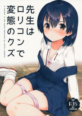Sensei wa Lolicon de Hentai no Kuzu | 老师是变态人渣萝莉控