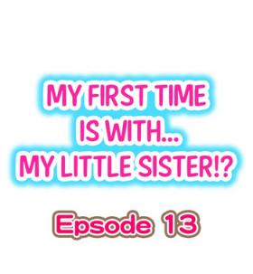 My First Time is with.... My Little Sister?! Ch.13